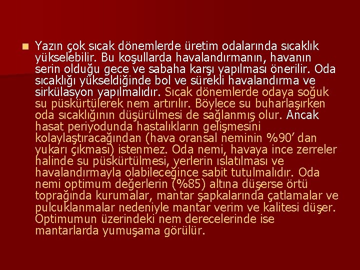 n Yazın çok sıcak dönemlerde üretim odalarında sıcaklık yükselebilir. Bu koşullarda havalandırmanın, havanın serin