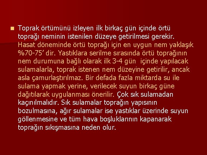 n Toprak örtümünü izleyen ilk birkaç gün içinde örtü toprağı neminin istenilen düzeye getirilmesi