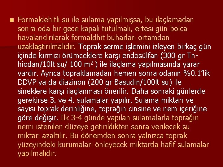 n Formaldehitli su ile sulama yapılmışsa, bu ilaçlamadan sonra oda bir gece kapalı tutulmalı,