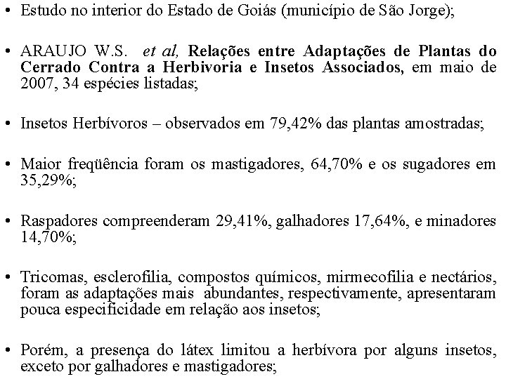  • Estudo no interior do Estado de Goiás (município de São Jorge); •