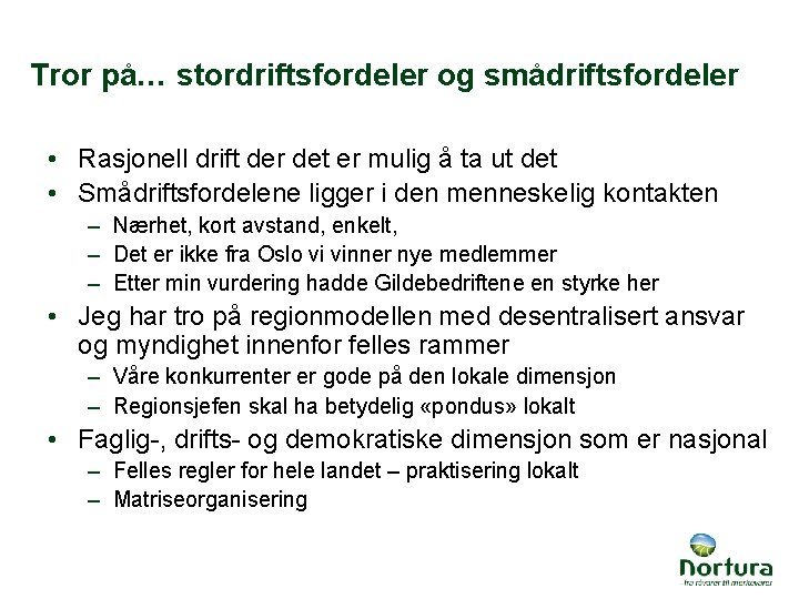 Tror på… stordriftsfordeler og smådriftsfordeler • Rasjonell drift der det er mulig å ta
