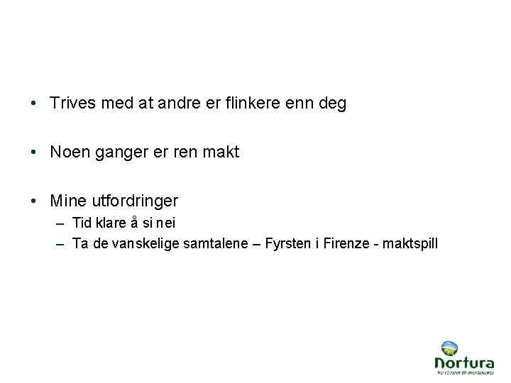  • Trives med at andre er flinkere enn deg • Noen ganger er