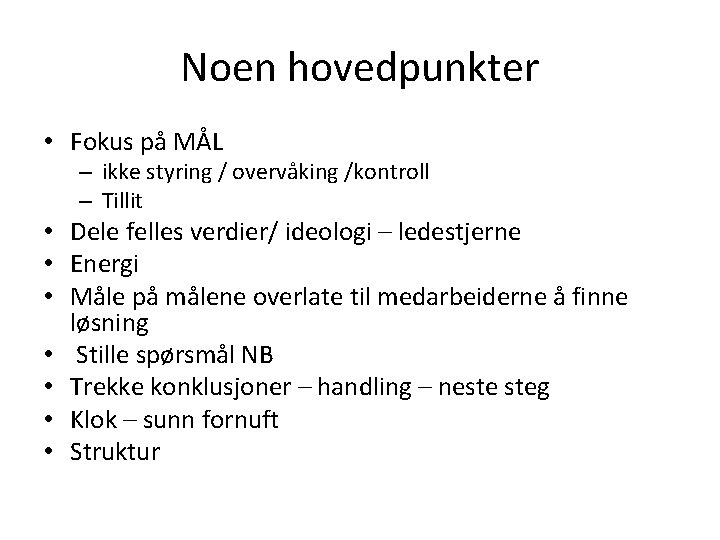 Noen hovedpunkter • Fokus på MÅL – ikke styring / overvåking /kontroll – Tillit