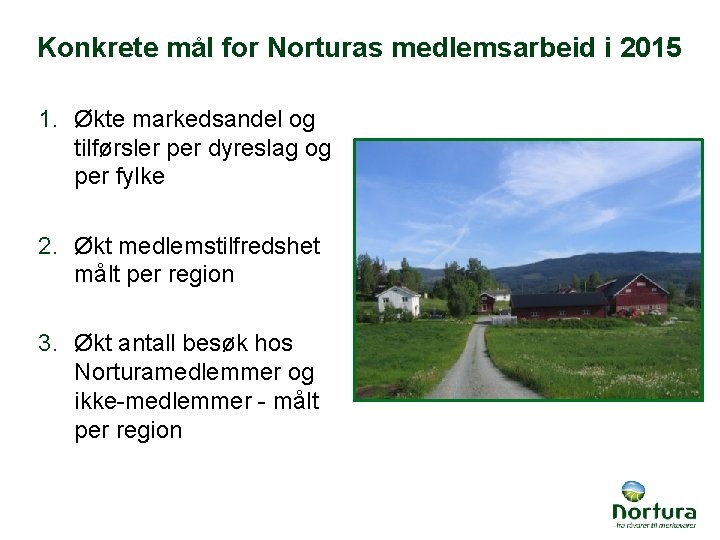 Konkrete mål for Norturas medlemsarbeid i 2015 1. Økte markedsandel og tilførsler per dyreslag