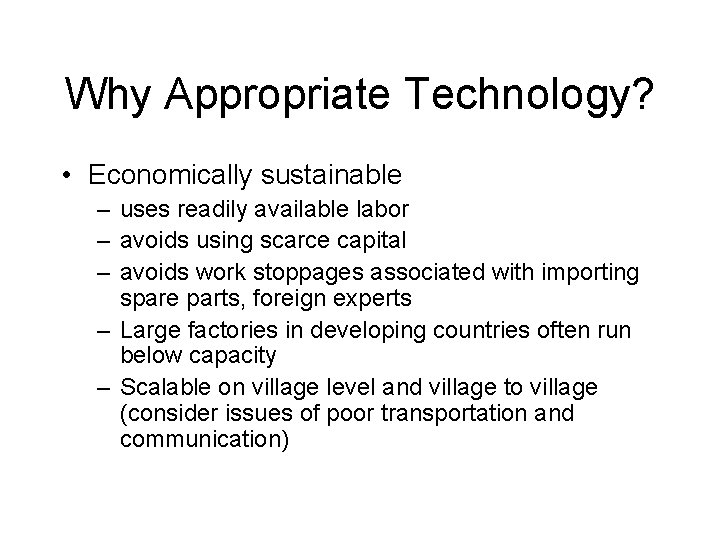 Why Appropriate Technology? • Economically sustainable – uses readily available labor – avoids using
