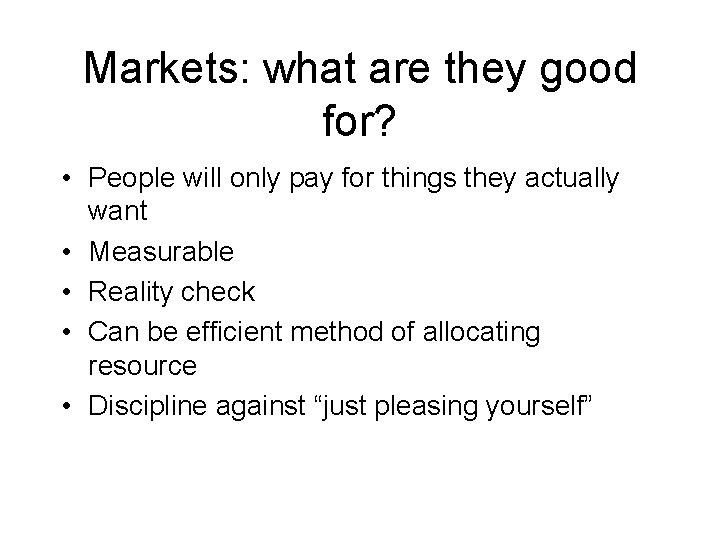 Markets: what are they good for? • People will only pay for things they