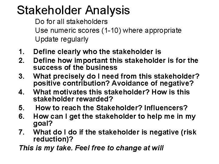 Stakeholder Analysis Do for all stakeholders Use numeric scores (1 -10) where appropriate Update