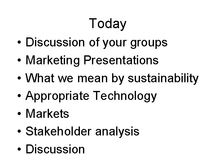 Today • • Discussion of your groups Marketing Presentations What we mean by sustainability
