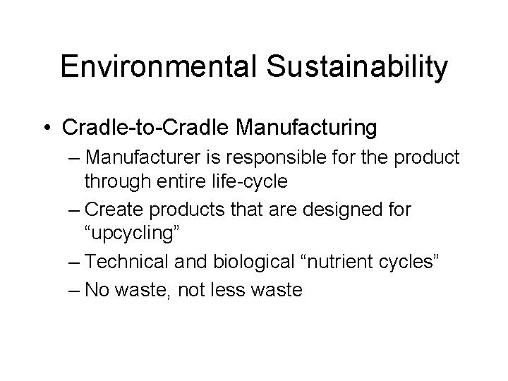 Environmental Sustainability • Cradle-to-Cradle Manufacturing – Manufacturer is responsible for the product through entire