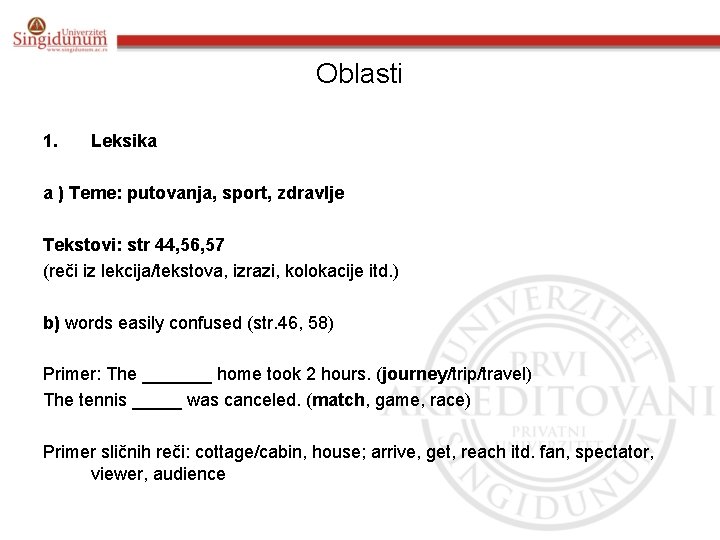 Oblasti 1. Leksika a ) Teme: putovanja, sport, zdravlje Tekstovi: str 44, 56, 57