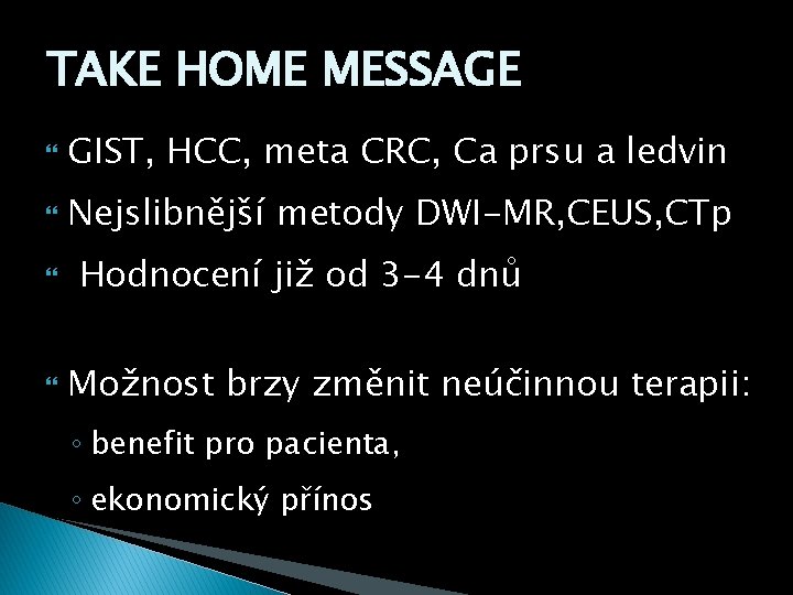 TAKE HOME MESSAGE GIST, HCC, meta CRC, Ca prsu a ledvin Nejslibnější metody DWI-MR,