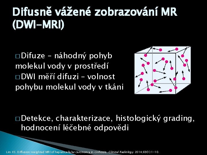 Difusně vážené zobrazování MR (DWI-MRI) � Difuze – náhodný pohyb molekul vody v prostředí