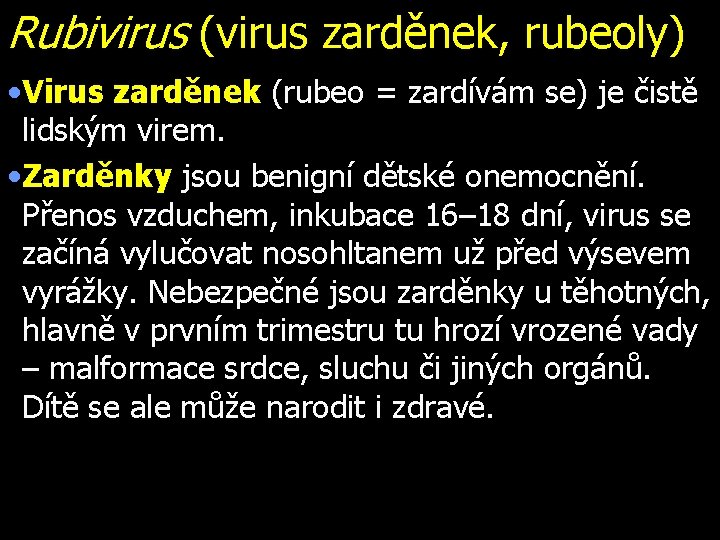 Rubivirus (virus zarděnek, rubeoly) • Virus zarděnek (rubeo = zardívám se) je čistě lidským