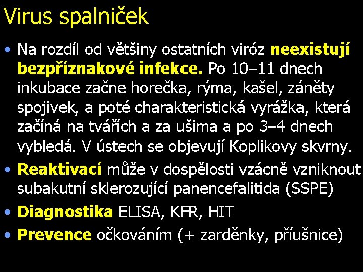 Virus spalniček • Na rozdíl od většiny ostatních viróz neexistují bezpříznakové infekce. Po 10–