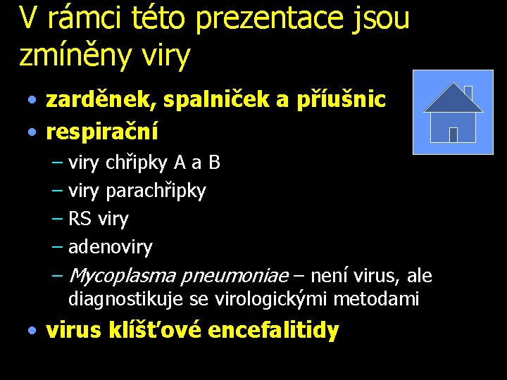 V rámci této prezentace jsou zmíněny viry • zarděnek, spalniček a příušnic • respirační