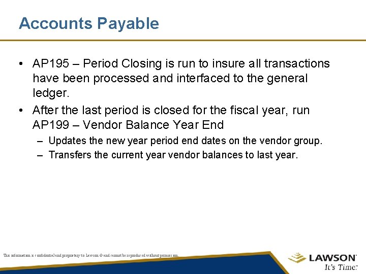 Accounts Payable • AP 195 – Period Closing is run to insure all transactions