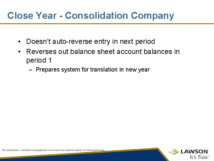 Close Year - Consolidation Company • Doesn’t auto-reverse entry in next period • Reverses