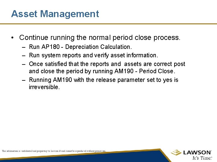 Asset Management • Continue running the normal period close process. – Run AP 180