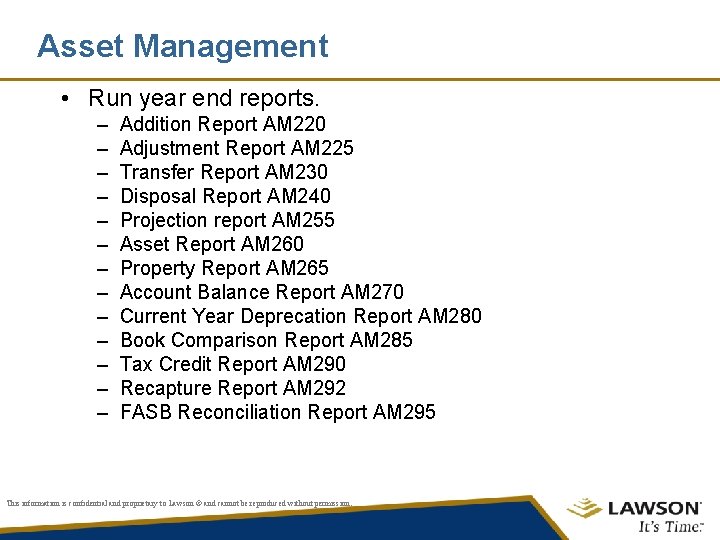 Asset Management • Run year end reports. – – – – Addition Report AM