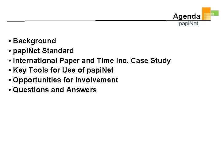 Agenda • Background • papi. Net Standard • International Paper and Time Inc. Case