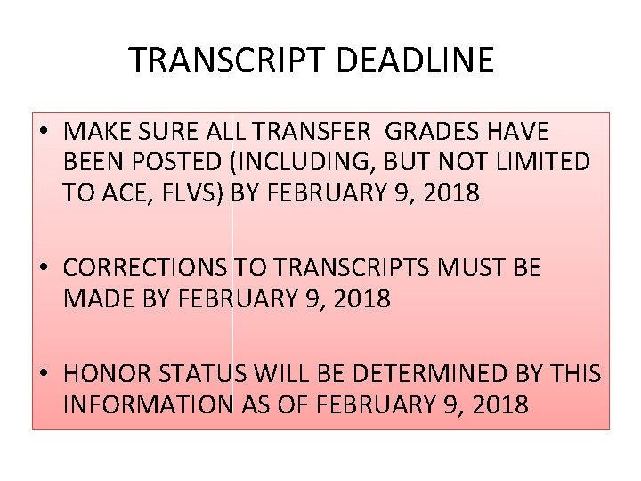 TRANSCRIPT DEADLINE • MAKE SURE ALL TRANSFER GRADES HAVE BEEN POSTED (INCLUDING, BUT NOT