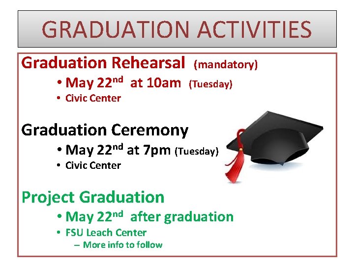 GRADUATION ACTIVITIES Graduation Rehearsal • May 22 nd at 10 am (mandatory) (Tuesday) •