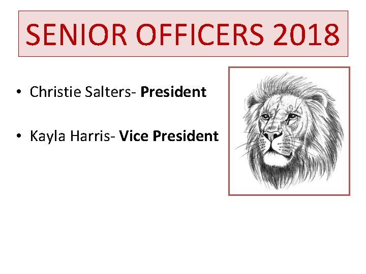 SENIOR OFFICERS 2018 • Christie Salters- President • Kayla Harris- Vice President 