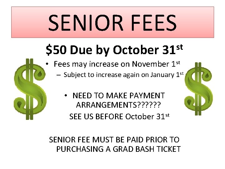 SENIOR FEES $50 Due by October st 31 • Fees may increase on November