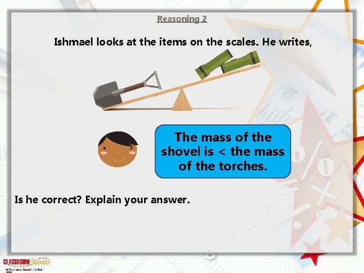 Reasoning 2 Ishmael looks at the items on the scales. He writes, The mass