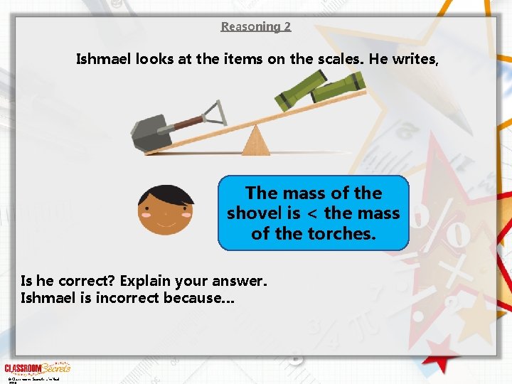 Reasoning 2 Ishmael looks at the items on the scales. He writes, The mass