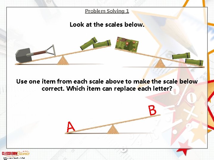 Problem Solving 1 Look at the scales below. Use one item from each scale
