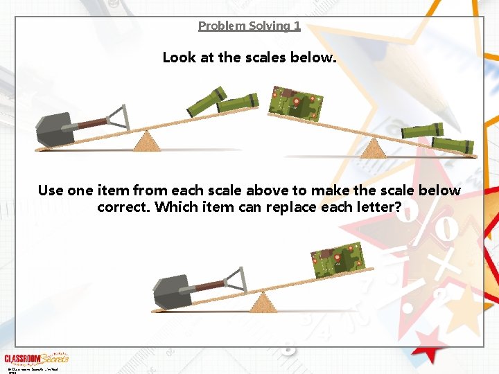 Problem Solving 1 Look at the scales below. Use one item from each scale