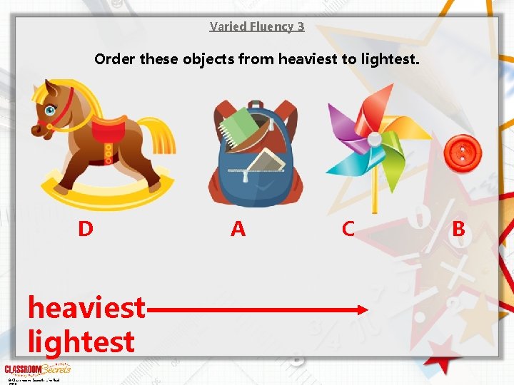 Varied Fluency 3 Order these objects from heaviest to lightest. D heaviest lightest ©