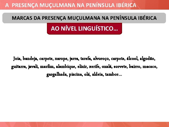 A PRESENÇA MUÇULMANA NA PENÍNSULA IBÉRICA MARCAS DA PRESENÇA MUÇULMANA NA PENÍNSULA IBÉRICA AO