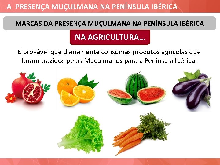 A PRESENÇA MUÇULMANA NA PENÍNSULA IBÉRICA MARCAS DA PRESENÇA MUÇULMANA NA PENÍNSULA IBÉRICA NA
