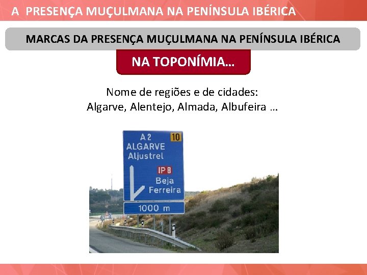 A PRESENÇA MUÇULMANA NA PENÍNSULA IBÉRICA MARCAS DA PRESENÇA MUÇULMANA NA PENÍNSULA IBÉRICA NA
