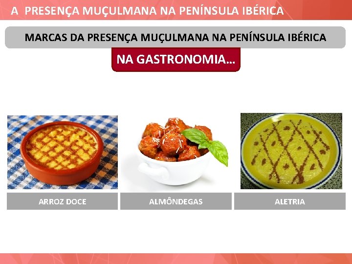 A PRESENÇA MUÇULMANA NA PENÍNSULA IBÉRICA MARCAS DA PRESENÇA MUÇULMANA NA PENÍNSULA IBÉRICA NA