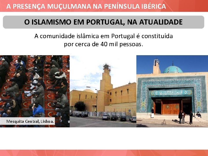 A PRESENÇA MUÇULMANA NA PENÍNSULA IBÉRICA O ISLAMISMO EM PORTUGAL, NA ATUALIDADE A comunidade