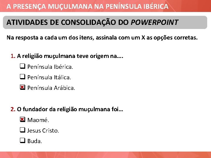 A PRESENÇA MUÇULMANA NA PENÍNSULA IBÉRICA ATIVIDADES DE CONSOLIDAÇÃO DO POWERPOINT Na resposta a
