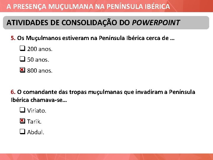 A PRESENÇA MUÇULMANA NA PENÍNSULA IBÉRICA ATIVIDADES DE CONSOLIDAÇÃO DO POWERPOINT 5. Os Muçulmanos