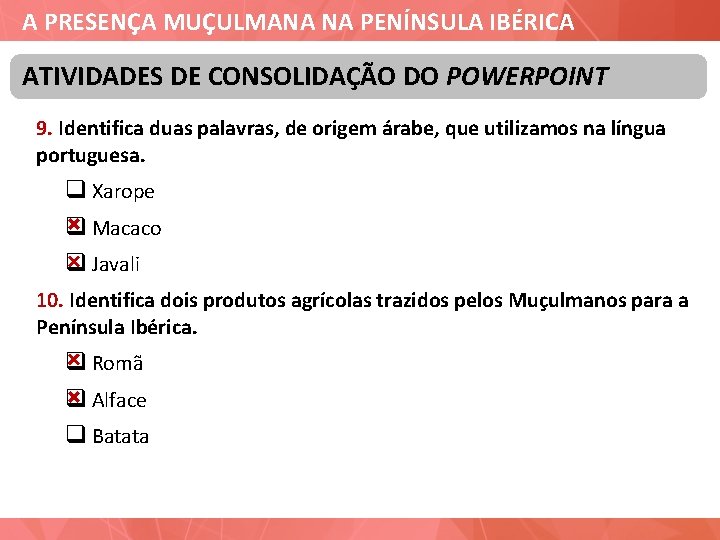 A PRESENÇA MUÇULMANA NA PENÍNSULA IBÉRICA ATIVIDADES DE CONSOLIDAÇÃO DO POWERPOINT 9. Identifica duas