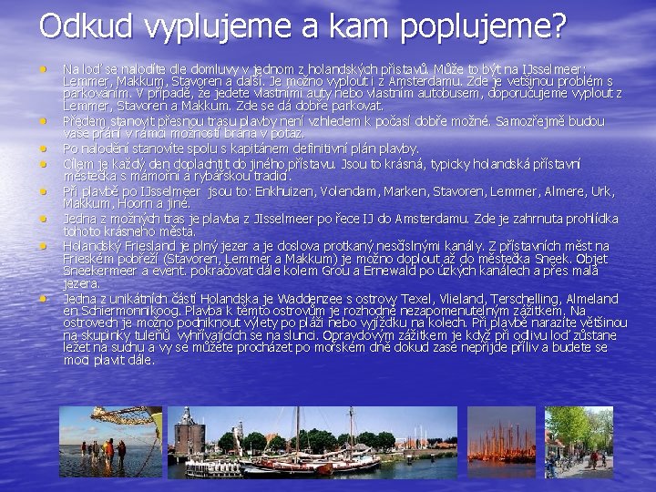 Odkud vyplujeme a kam poplujeme? • • Na loď se nalodíte dle domluvy v