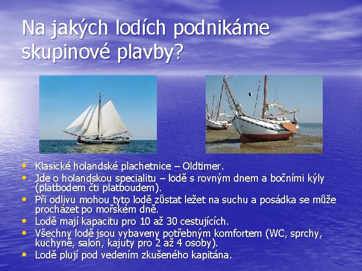 Na jakých lodích podnikáme skupinové plavby? • Klasické holandské plachetnice – Oldtimer. • Jde