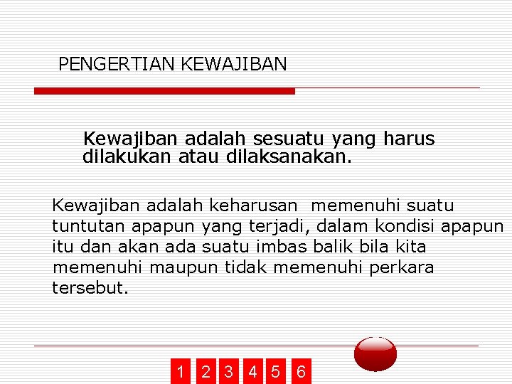 PENGERTIAN KEWAJIBAN Kewajiban adalah sesuatu yang harus dilakukan atau dilaksanakan. Kewajiban adalah keharusan memenuhi