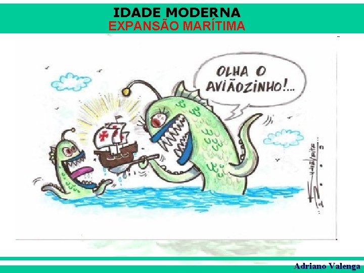 IDADE MODERNA EXPANSÃO MARÍTIMA Adriano Valenga 