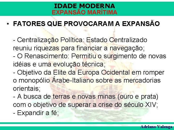 IDADE MODERNA EXPANSÃO MARÍTIMA • FATORES QUE PROVOCARAM A EXPANSÃO - Centralização Política: Estado