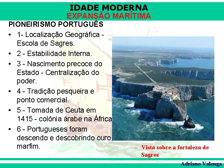 IDADE MODERNA EXPANSÃO MARÍTIMA PIONEIRISMO PORTUGUÊS • 1 - Localização Geográfica Escola de Sagres.