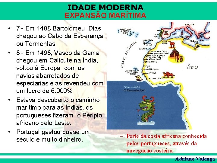 IDADE MODERNA EXPANSÃO MARÍTIMA • 7 - Em 1488 Bartolomeu Dias chegou ao Cabo