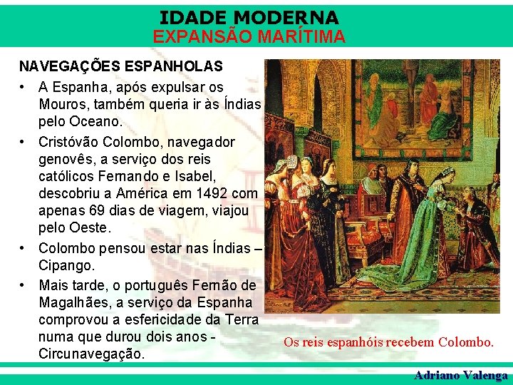 IDADE MODERNA EXPANSÃO MARÍTIMA NAVEGAÇÕES ESPANHOLAS • A Espanha, após expulsar os Mouros, também