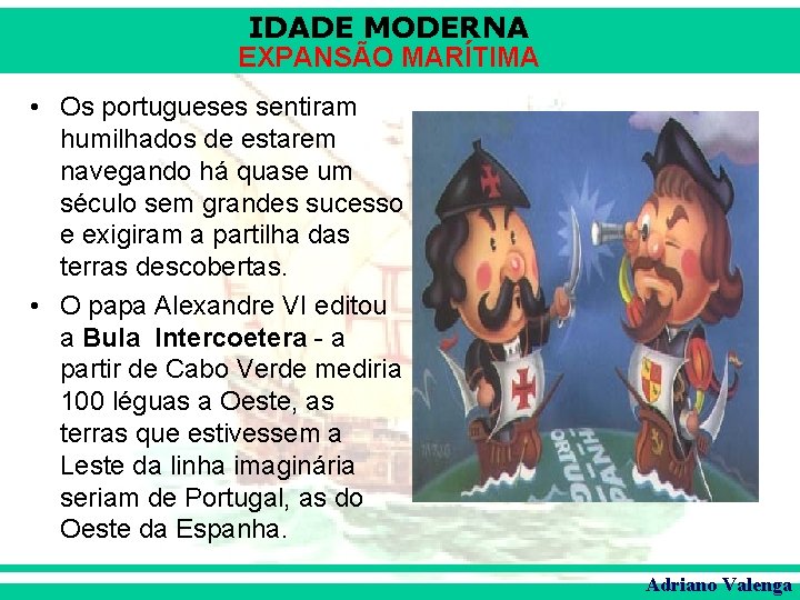 IDADE MODERNA EXPANSÃO MARÍTIMA • Os portugueses sentiram humilhados de estarem navegando há quase